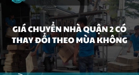Giá chuyển nhà Quận 2 có thay đổi theo mùa không